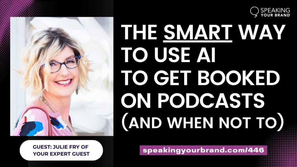 The Smart Way to Use AI for Podcast Guesting (and When Not To) with Julie Fry: Podcast Ep. 446 The Smart Way to Use AI for Podcast Guesting (and When Not To) with Julie Fry: Podcast Ep. 446