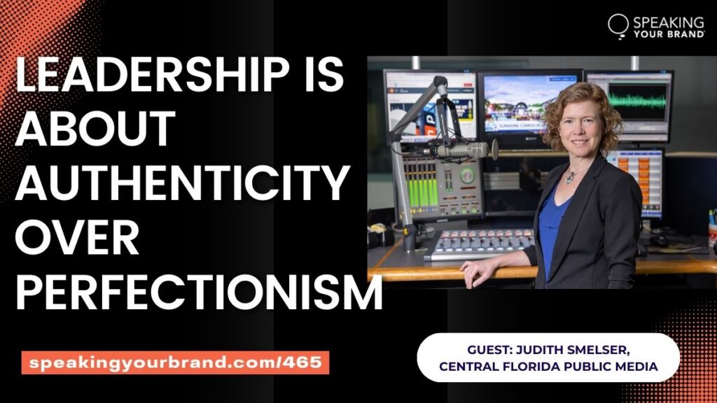 Authenticity Over Perfectionism: Lessons from Public Media Leadership with Judith Smelser: Podcast Ep. 465