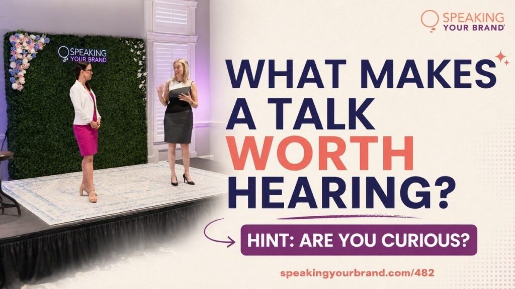 What Makes a Talk Worth Hearing? Hint: Are You Curious? with Carol Cox & Diane Diaz: Podcast Ep. 482