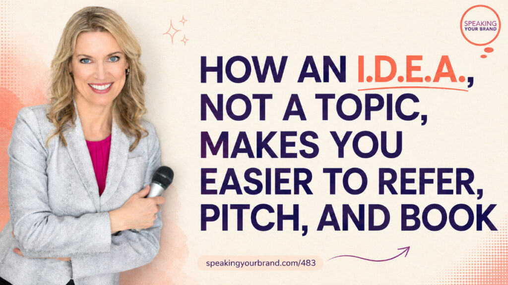 How an I.D.E.A., Not a Topic, Makes You Easier to Refer, Pitch, and Book with Carol Cox: Podcast Ep. 483