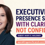 Executive Presence Starts with Clarity, Not Confidence with Mary E. Maloney: Podcast Ep. 484