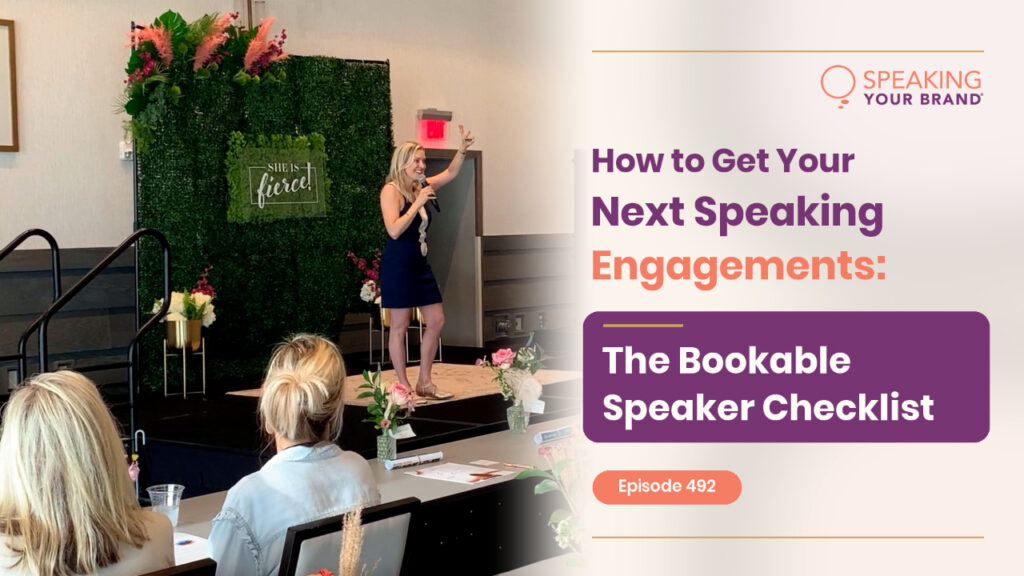 How to Get Your Next Speaking Engagements: The Bookable Speaker Checklist: Podcast Ep. 492