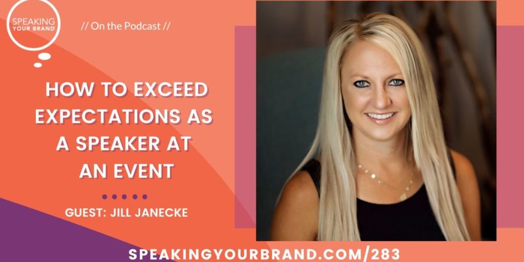 How to Exceed Expectations as a Speaker at an Event with Jill Janecke: Podcast Ep. 283 | Speaking Your Brand