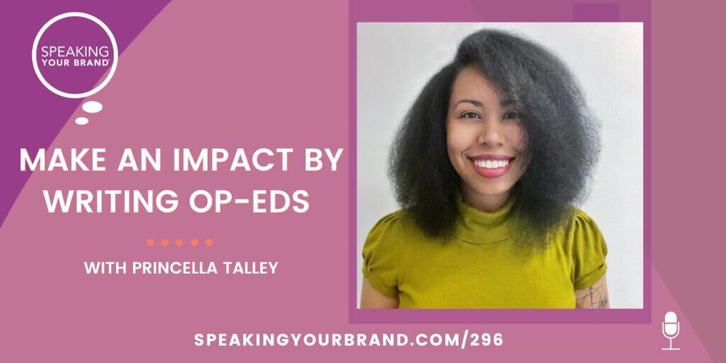 Make an Impact by Writing Op-Eds with Princella Talley: Podcast Ep. 296 | Speaking Your Brand