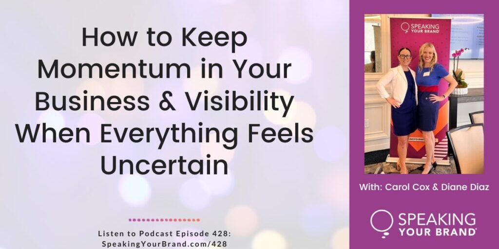 How to Keep Momentum in Your Business & Visibility When Everything Feels Uncertain with Carol Cox: Podcast Ep. 428