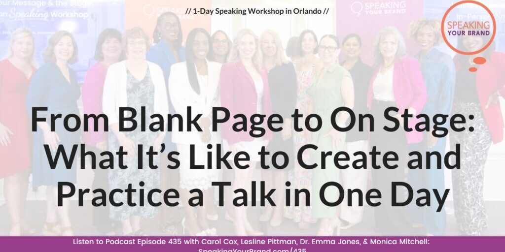 From Blank Page to On Stage: What It’s Like to Create and Practice a Talk in One Day with Carol Cox, Lesline Pittman, Dr. Emma Jones, & Monica Mitchell: Podcast Ep. 435