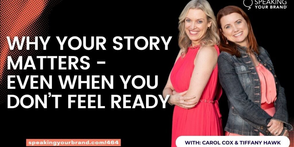 Why Your Story Matters - Even When You Don’t Feel Ready with Tiffany Hawk: Podcast Ep.464