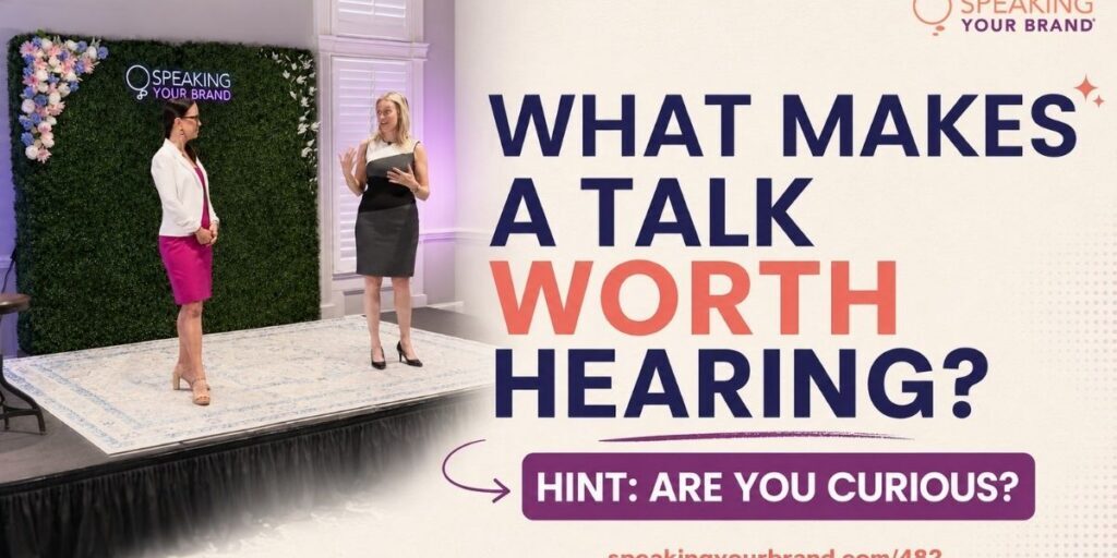 What Makes a Talk Worth Hearing? Hint: Are You Curious? with Carol Cox & Diane Diaz: Podcast Ep. 482