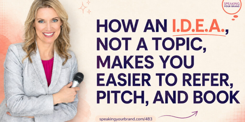 How an I.D.E.A., Not a Topic, Makes You Easier to Refer, Pitch, and Book with Carol Cox: Podcast Ep. 483