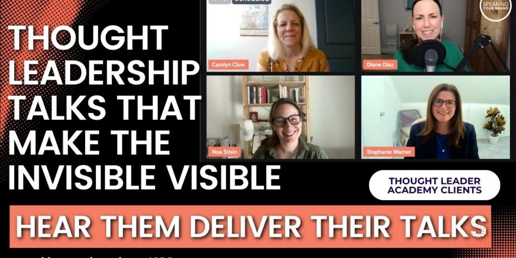 Making the Invisible Visible: Live Signature Talks from Our Thought Leader Academy Grads with Diane Diaz: Podcast Ep. 490