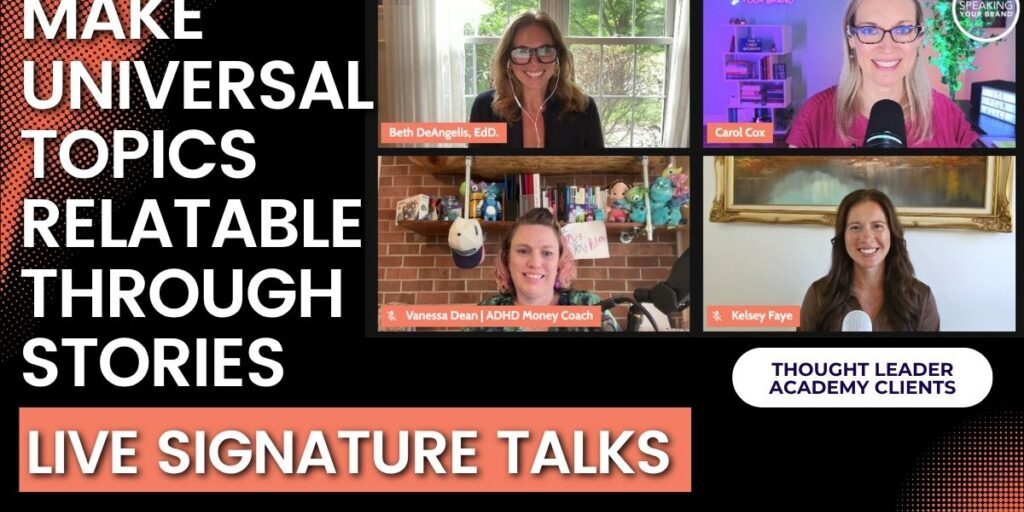 Making Universal Topics Relatable: Live Signature Talks from Our Thought Leader Academy Grads with Carol Cox: Podcast Ep. 491